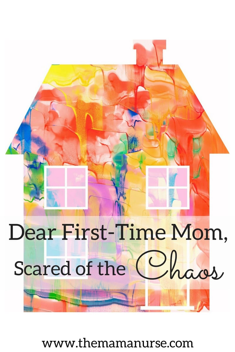 Dear first-time mom, scared of the chaos